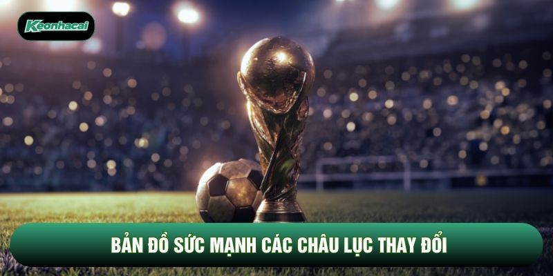 Bản đồ sức mạnh các châu lục thay đổi