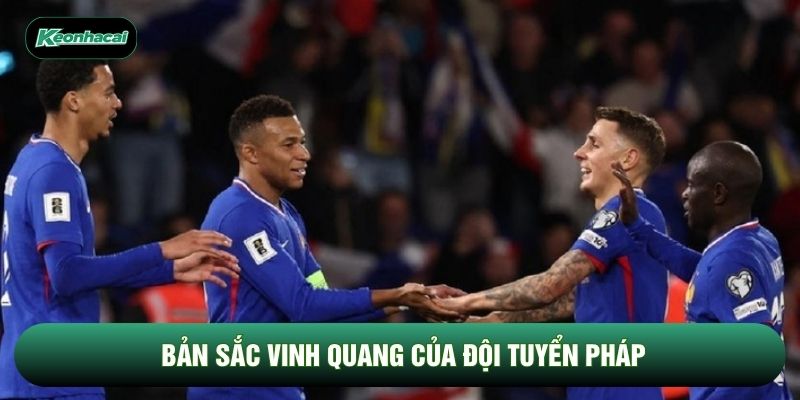 Bản sắc vinh quang của đội tuyển Pháp Bản sắc vinh quang của đội tuyển Pháp