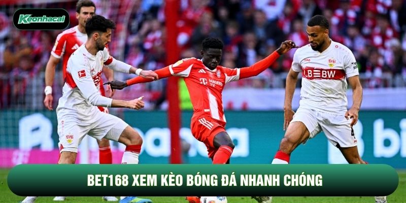 Bet168 xem kèo bóng đá nhanh chóng