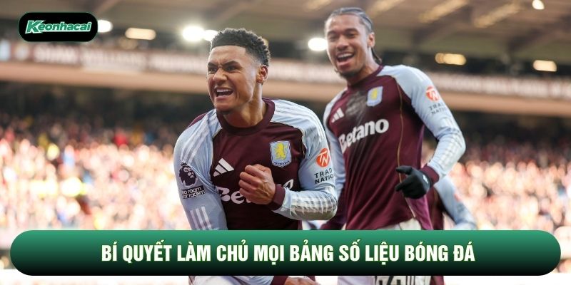 Bí quyết làm chủ mọi bảng số liệu bóng đá