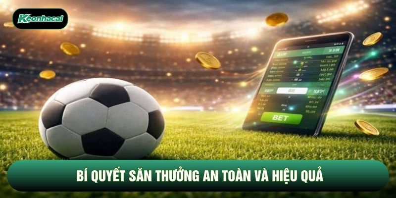 Bí quyết săn thưởng an toàn và hiệu quả