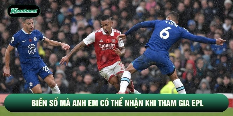 Biến số mà anh em có thể nhận khi tham gia EPL