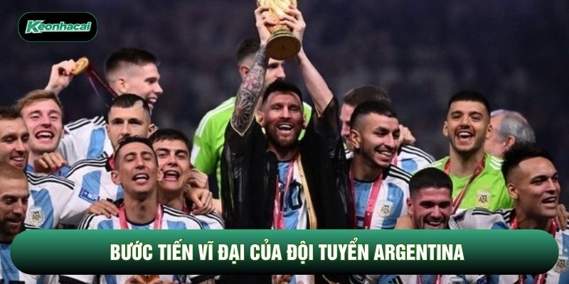 Bước tiến vĩ đại của đội tuyển Argentina Bước tiến vĩ đại của đội tuyển Argentina