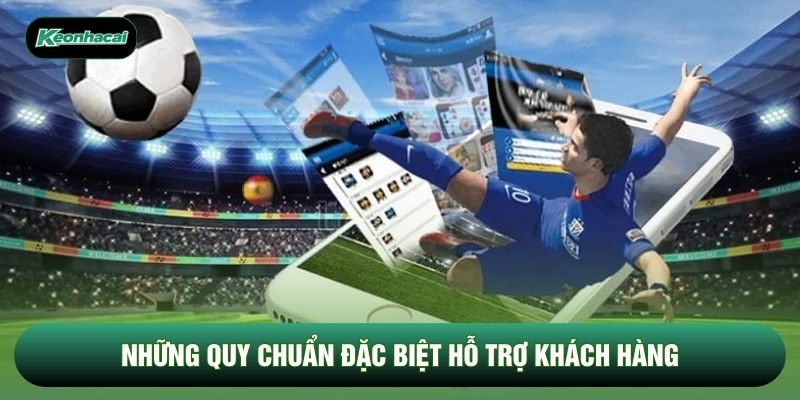 Những quy chuẩn đặc biệt hỗ trợ khách hàng