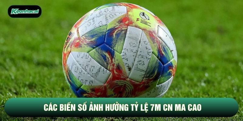 Các biến số ảnh hưởng tỷ lệ 7M CN Ma Cao