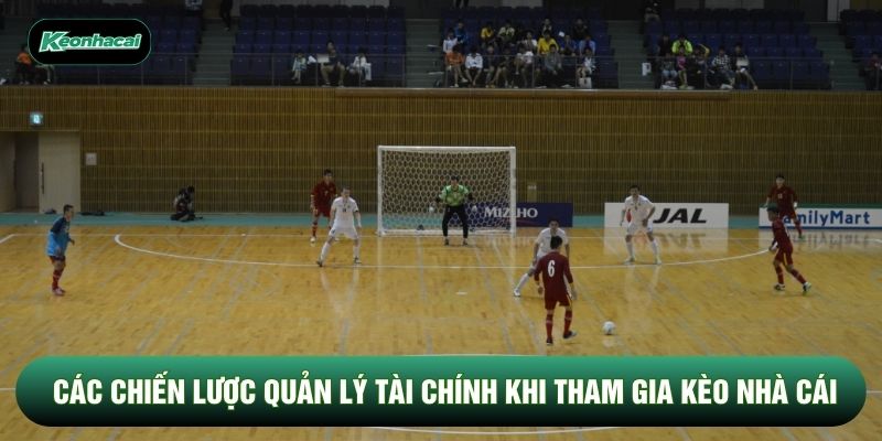 Các chiến lược quản lý tài chính khi tham gia kèo nhà cái Các chiến lược quản lý tài chính khi tham gia kèo nhà cái