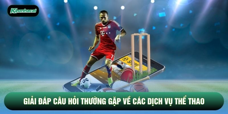 Giải đáp câu hỏi thường gặp về các dịch vụ thể thao Giải đáp câu hỏi thường gặp về các dịch vụ thể thao