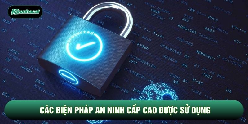 Các biện pháp an ninh cấp cao được sử dụng Các biện pháp an ninh cấp cao được sử dụng