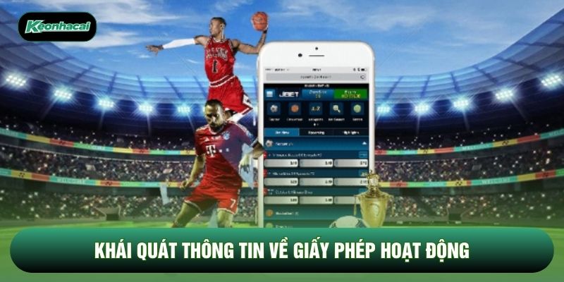 Khái quát thông tin về giấy phép hoạt động Khái quát thông tin về giấy phép hoạt động