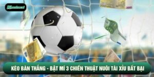 Kèo Bàn Thắng - Bật Mí 3 Chiến Thuật Nuôi Tài Xỉu Bất Bại