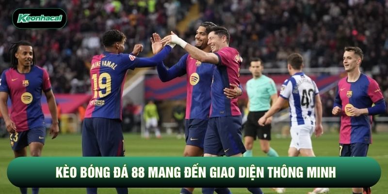 Kèo bóng đá 88 mang đến giao diện thông minh