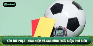 Kèo Thẻ Phạt - Khái Niệm Và Các Hình Thức Cược Phổ Biến