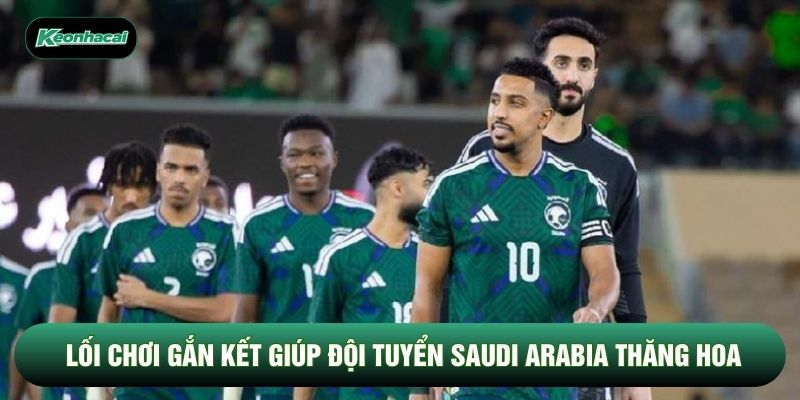 Lối chơi gắn kết giúp đội tuyển Saudi Arabia thăng hoa Lối chơi gắn kết giúp đội tuyển Saudi Arabia thăng hoa