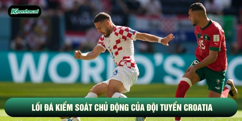 Lối đá kiểm soát chủ động của đội tuyển Croatia Lối đá kiểm soát chủ động của đội tuyển Croatia