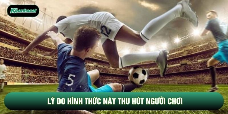 Lý do hình thức này thu hút người chơi