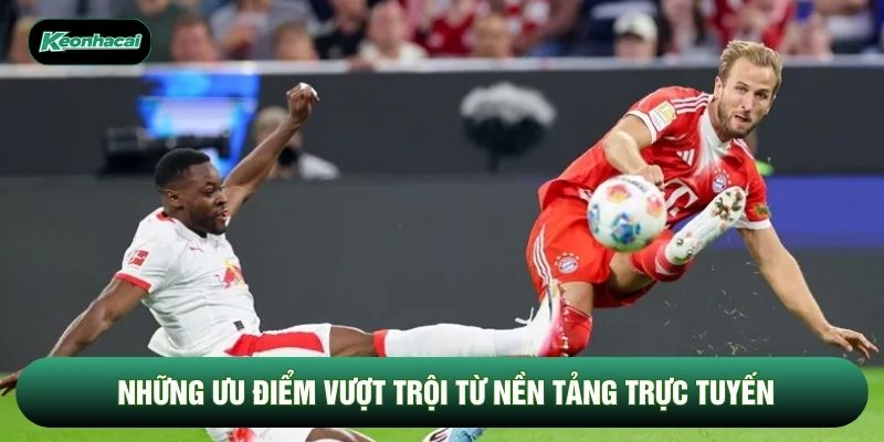 Những ưu điểm vượt trội từ nền tảng trực tuyến