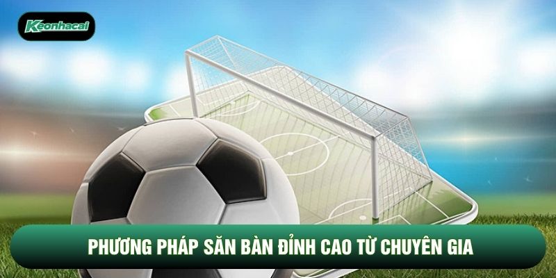 Phương pháp săn bàn đỉnh cao từ chuyên gia
