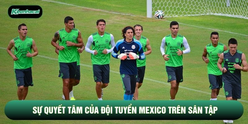 Sự quyết tâm của đội tuyển Mexico trên sân tập