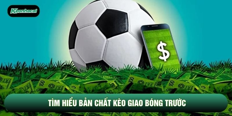 Tìm hiểu bản chất kèo giao bóng trước