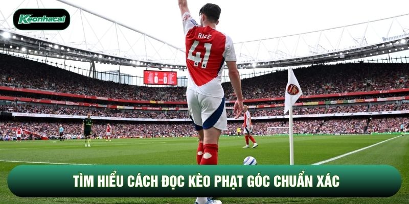 Tìm hiểu cách đọc kèo phạt góc chuẩn xác Tìm hiểu cách đọc kèo phạt góc chuẩn xác