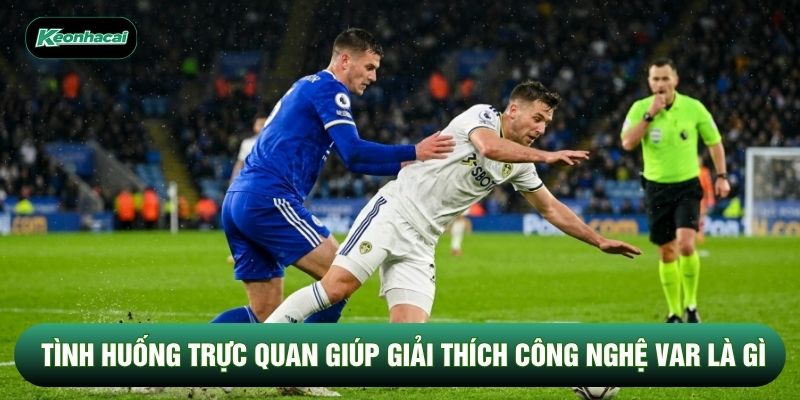Tình huống trực quan giúp giải thích công nghệ var là gì