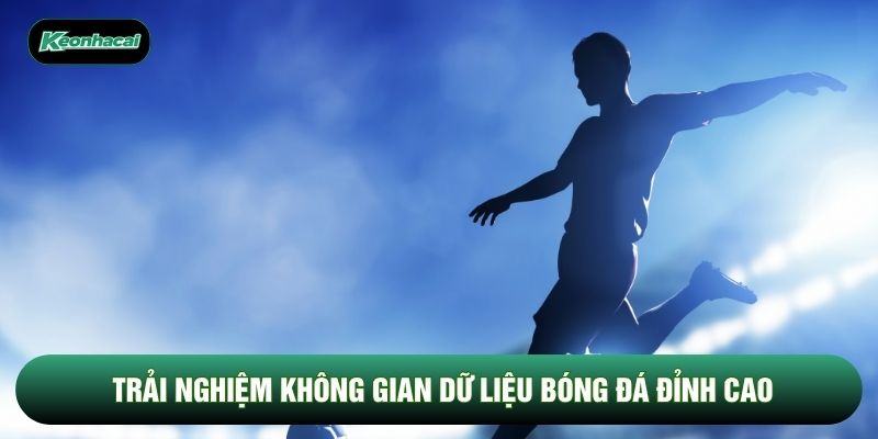 Trải nghiệm không gian dữ liệu bóng đá đỉnh cao Trải nghiệm không gian dữ liệu bóng đá đỉnh cao