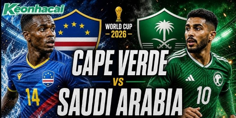Cape Verde vs Saudi Arabia quyết giành 3 điểm