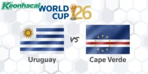 Nhận định Uruguay vs Cape Verde, 5h ngày 22/06 - World Cup