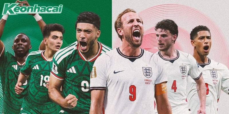 Mexico vs Anh đều không e ngại đối thủ